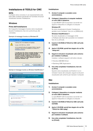 Page 5Prima di utilizzare CMC series
CMC Series Manuale Operativo
5
Installazione di TOOLS for CMC
NOTA
Il software viene concesso in uso esclusivamente sulla 
base delle condizioni specificate nel "Contratto di licenza" 
visualizzato durante l'installazione.
Windows
Prima dell'installazione
Se il seguente messaggio di avviso viene visualizzato 
durante l'installazione, fare clic su [Continua], [Sì] 
o[Installa].
Esempio di messaggi di avviso su Windows XP
Esempio di messaggi di avviso su...