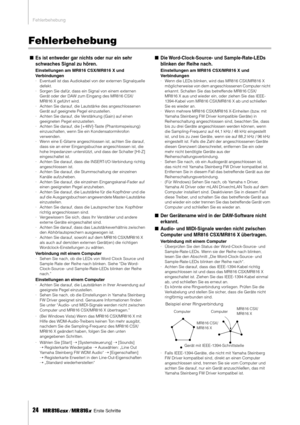 Page 24Fehlerbehebung
24     Erste Schritte
Fehlerbehebung
■Es ist entweder gar nichts oder nur ein sehr 
schwaches Signal zu hören.
Einstellungen am MR816 CSX/MR816 X und 
Verbindungen
·Eventuell ist das Audiokabel von der externen Signalquelle 
defekt.
·Sorgen Sie dafür, dass ein Signal von einem externen 
Gerät oder der DAW zum Eingang des MR816 CSX/
MR816 X geführt wird.
·Achten Sie darauf, die Lautstärke des angeschlossenen 
Gerät auf geeignete Pegel einzustellen.
·Achten Sie darauf, die Verstärkung (Gain)...