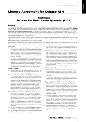 Page 27License Agreement for Cubase AI 4
 Getting Started   
27
ENGLISH
License Agreement for Cubase AI 4
Steinberg 
Software End User License Agreement (EULA)
General
All intellectual property rights in the software belong to Steinberg Media Technologies GmbH (hereinafter: “Steinberg”) and its suppliers. Stein-
berg permits you only to copy, download, install and use the software in accordance with the terms and conditions of this Agreement. The prod-
uct may contain product activation for protection against...