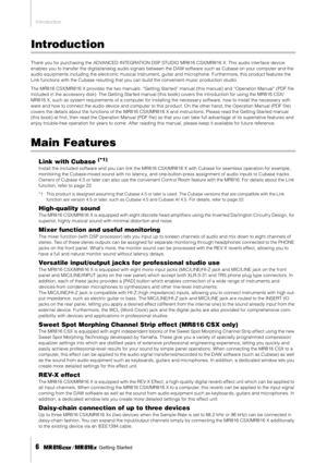 Page 6 
Introduction 
6
 
     Getting Started 
Introduction 
Thank you for purchasing the ADVANCED INTEGRATION DSP STUDIO MR816 CSX/MR816 X. This audio interface device 
enables you to transfer the digital/analog audio signals between the DAW software such as Cubase on your computer and the 
audio equipments including the electronic musical instrument, guitar and microphone. Furthermore, this product features the 
Link functions with the Cubase resulting that you can build the convenient music production...