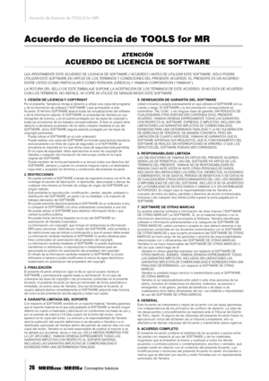 Page 26Acuerdo de licencia de TOOLS for MR
26    Conceptos básicos
Acuerdo de licencia de TOOLS for MR
ATENCIÓN
ACUERDO DE LICENCIA DE SOFTWARE
LEA ATENTAMENTE ESTE ACUERDO DE LICENCIA DE SOFTWARE (“ACUERDO“) ANTES DE UTILIZAR ESTE SOFTWARE. SÓLO PODRÁ 
UTILIZAR ESTE SOFTWARE EN VIRTUD DE LOS TÉRMINOS Y CONDICIONES DEL PRESENTE ACUERDO. EL PRESENTE E\
S UN ACUERDO 
ENTRE USTED (COMO PARTICULAR O COMO PERSONA JURÍDICA) Y YAMAHA CORPORATION (“YAMAHA“).
LA ROTURA DEL SELLO DE ESTE EMBALAJE SUPONE LA ACEPTACIÓN DE...