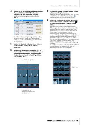 Page 15Einsatz des MR816 CSX/MR816 X mit Cubase
 Bedienungshandbuch   
15
4Ordnen Sie für die einzelnen angelegten Studios 
„Yamaha Steinberg FW ASIO“ / „Yamaha 
Steinberg FW“ dem Audiogerät und Ihre 
gewünschte Ausgangsbuchse dem Geräte-
Por t zu. 
Wenn Sie die Einstellungen vorgenommen haben, 
schließen Sie das Fenster „VST-Verbindungen“, 
indem Sie auf die Schaltﬂäche [X] oben rechts im 
Fenster klicken. 
5Wählen Sie [Geräte] ➝ [Control Room - Mixer], 
um das Fenster „Control Room - Mixer“ 
aufzurufen....