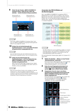 Page 16Einsatz des MR816 CSX/MR816 X mit Cubase
16     Bedienungshandbuch
9Rufen Sie das Fenster „MR816 CSX/MR816 X 
Hardware Setup“ (Seite 23) auf, indem Sie 
[Geräte] ➝ [Audio Hardware Setup] auswählen. 
HINWEIS
·Das Fenster „MR816 CSX/MR816 X Hardware Setup“ kann 
auch vom MR816 CSX/MR816 X-Eingangseinstellungsfenster 
(Seite 21) aus aufgerufen werden.
10Klicken Sie auf die Monitorquelle der 
Kopfhörerbuchsen 1 und 2, und wählen Sie dann 
die gewünschten Ausgangskanäle aus. 
HINWEIS
·Auch der Monitorkanal...