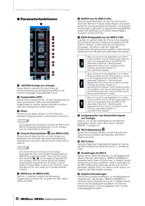 Page 22Spezialfenster für das MR816 CSX/MR816 X in Cubase
22     Bedienungshandbuch
■Parameterfunktionen
1+48V/PAD-Anzeige (nur Anzeige)
Dieser Bereich zeigt den Ein-/Aus-Status der 
Phantomspeisung und der Dämpfung (PAD) für die 
einzelnen analogen Eingangskanäle 1–8 an. 
2Hochpassﬁlter (HPF)
Klicken Sie auf dieses Symbol, um das Hochpassﬁlter ein- 
oder auszuschalten. Wenn das Hochpassﬁlter 
eingeschaltet ist, werden Signale unterhalb von 80 Hz 
(also sehr tieffrequente Anteile) reduziert. 
3Phase
Klicken Sie...