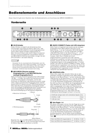 Page 4Bedienelemente und Anschlüsse
4     Bedienungshandbuch
Bedienelemente und Anschlüsse
Dieser Abschnitt gibt einen Überblick über die Bedienelemente und Anschlüsse des  MR816 CSX/MR816 X.
Vorderseite
1[HI-Z]-Schalter
Dieser Schalter ermöglicht die Verwendung eines 
hochohmigen Instruments (E-Gitarre, Bass usw.), das 
an der Buchse MIC/LINE/HI-Z (Audio-Eingangsbuchse) 
rechts neben diesem Schalter angeschlossen ist. 
Wenn Sie eine E-Gitarre oder einen E-Bass mit passiven 
Pickups und ohne eingebauten...