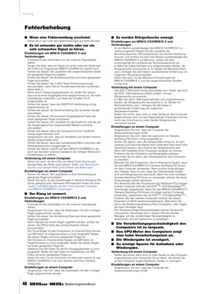 Page 46Anhang
46     Bedienungshandbuch
Fehlerbehebung
■Wenn eine Fehler meldung erscheint:·Sehen Sie in der Liste der Fehlermeldungen auf Seite 49 nach. 
■Es ist entweder gar nichts oder nur ein 
sehr schwaches Signal zu hör en.
Einstellungen am MR816 CSX/MR816 X und 
Verbindungen
·Eventuell ist das Audiokabel von der externen Signalquelle 
defekt.
·Sorgen Sie dafür, dass ein Signal von einem exter nen Gerät oder 
der DAW zum Eingang des MR816 CSX/MR816 X geführt wird.
·Achten Sie darauf, die Lautstärke des...