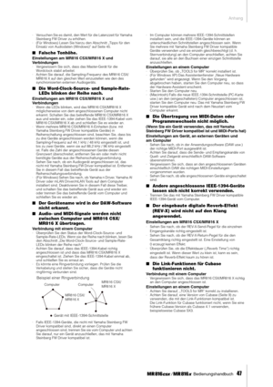 Page 47Anhang
 Bedienungshandbuch   
47
·Versuchen Sie es damit, den Wert für die Latenzzeit für Yamaha 
Steinberg FW Driver zu erhöhen. 
·(Für Windows) Lesen Sie hierzu den Abschnitt „Tipps für den 
Einsatz von Audiodaten (Windows)“ auf Seite 45.
■Falsche Tonhöhe.
Einstellungen am MR816 CSX/MR816 X und 
Verbindungen
·Vergewissern Sie sich, dass das Master-Gerät für die 
Wordclock stabil arbeitet. 
·Achten Sie darauf, die Sampling-Frequenz des MR816 CSX/
MR816 X auf den gleichen Wert einzustellen wie den des...