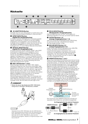 Page 7Bedienelemente und Anschlüsse
 Bedienungshandbuch   
7
Rückseite
1 AC-ADAPTOR-IN-Buchse
Schließen Sie hier einen Netzadapter an (siehe hierzu das 
im Lieferumfang enthaltene Handbuch „Erste Schritte“). 
2S/PDIF-IN/OUT-Buchse 
(digitale Ein-/Ausgangsbuchse)
An diesen koaxialen Buchsen (Cinch-Buchsen) werden 
digitale Audiosignale im S/PDIF-Format (IEC-60958) 
eingespeist und ausgegeben. Durch Einstecken des 
koaxialen (Cinch-) Kabels an dieser Buchse können Sie 
das MR816 CSX/MR816 X an ein externes...