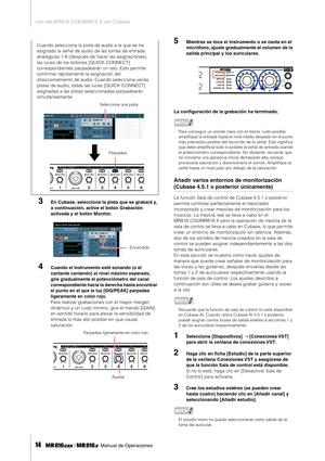 Page 14Uso del MR816 CSX/MR816 X con Cubase
14     Manual de Operaciones
3En Cubase, seleccione la pista que se grabará y, 
a continuación, active el botón Grabación 
activada y el botón Monitor.
4Cuando el instrumento esté sonando (o el 
cantante cantando) al nivel máximo esperado, 
gire gradualmente el potenciómetro del canal 
correspondiente hacia la derecha hasta encontrar 
el punto en el que la luz [SIG/PEAK] parpadea 
ligeramente en color rojo. 
Para realizar grabaciones con el mayor margen 
dinámico y un...