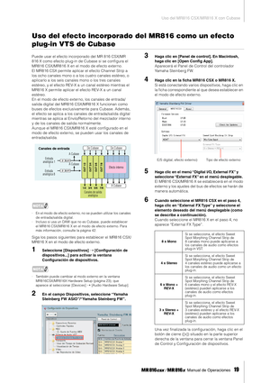 Page 19Uso del MR816 CSX/MR816 X con Cubase
 Manual de Operaciones   
19
Uso del efecto incorporado del MR816 como un efecto 
plug-in VTS de Cubase
Puede usar el efecto incorporado del MR 816 CSX/MR 
816 X como efecto plug-in de Cubase si se conﬁgura el 
MR816 CSX/MR816 X en el modo de efecto externo. 
El MR816 CSX permite aplicar el efecto Channel Strip a 
los ocho canales mono o a los cuatro canales estéreo, o 
aplicarlo a los seis canales mono o los tres canales 
estéreo, y el efecto REV-X a un canal estéreo...