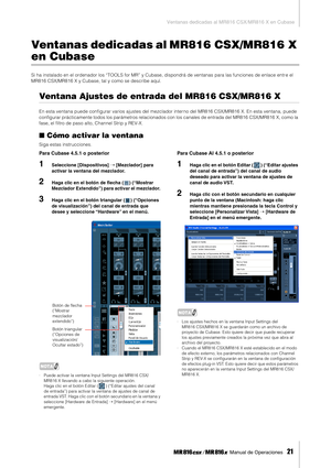 Page 21Ventanas dedicadas al MR816 CSX/MR816 X en Cubase
 Manual de Operaciones   
21
Ventanas dedicadas al MR816  CSX/MR816  X 
en Cubase
Si ha instalado en el ordenador los “TOOLS for MR” y Cubase, dispondrá de ventanas para las funciones de enlace entr e el 
MR816 CSX/MR816 X y Cubase, tal y como se describe aquí.
Ventana Ajustes de entrada del MR816 CSX/MR816 X
En esta ventana puede conﬁgurar varios ajustes del mezclador inter no del MR816 CSX/MR816 X. En esta ventana, puede 
conﬁgurar prácticamente todos...