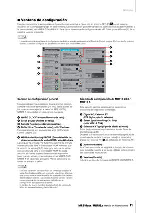 Page 41MR Editor
 Manual de Operaciones   
41
■Ventana de conﬁguración
Esta sección explica la ventana de conﬁguración que se activa al hacer clic en el icono SETUP ( ) en el extremo 
izquierdo de la ventana principal. En esta ventana puede establecer parámetros básicos, como la velocidad de muestreo y 
la fuente de reloj del MR816 CSX/MR816 X. Para cerrar la ventana de conﬁguración del MR Editor, pulse el botón [X] de la 
esquina superior izquierda. 
NOTA
·Los parámetros de la ventana de conﬁguración también...