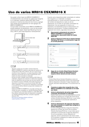 Page 43Uso de varios MR816 CSX/MR816 X
 Manual de Operaciones   
43
Uso de varios MR816 CSX/MR816 X
Se pueden utilizar hasta tres MR816 CSX/MR816 X 
simultáneamente si se conectan en cadena tipo margarita 
a un ordenador mediante cables IEEE1394. Puede 
actualizar el sistema de producción de música y agregar 
más canales de entrada/salida con sólo agregar otro 
MR816 CSX/MR816 X. 
Aunque estén conectados varios MR816 CSX/MR816 X, 
puede establecer los parámetros, como los de entrada/
salida de audio digital,...