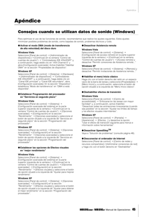 Page 45Apéndice
 Manual de Operaciones   
45
Apéndice
Consejos cuando se utilizan datos de sonido (Windows)
Para optimizar el uso de las funciones de sonido, recomendamos que realice los ajustes siguientes. Estos ajustes 
minimizan posibles problemas de sonido, como bajadas de sonido, problemas técnicos y ruido.
●Activar el modo DMA (modo de transferencia 
de alta velocidad) del disco duro
Windows Vista
Seleccione [Panel de control] ➝ [Administrador de 
dispositivos] (➝ [Continuar] en la ventana “Control de...