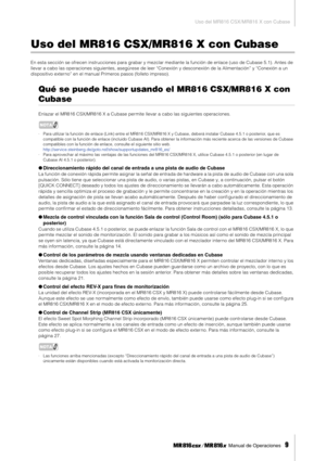 Page 9Uso del MR816 CSX/MR816 X con Cubase
 Manual de Operaciones   
9
Uso del MR816 CSX/MR816 X con Cubase
En esta sección se ofrecen instrucciones para grabar y mezclar mediante la función de enlace (uso de Cubase 5.1). Antes de 
llevar a cabo las operaciones siguientes, asegúrese de leer “Conexión y desconexión de la Alimentación” y “Conexión a un 
dispositivo externo” en el manual Primeros pasos (folleto impreso). 
Qué se puede hacer usando el MR816 CSX/MR816 X con 
Cubase
Enlazar el MR816 CSX/MR816 X a...