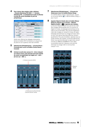 Page 15Utilisation du MR816 CSX/MR816 X avec Cubase
 Fonctions détaillées   
15
4Pour chacun des studios créés, attribuez 
« Yamaha Steinberg FW ASIO » / « Yamaha 
Steinberg FW » au périphérique audio et affectez 
la prise de sortie souhaitée au port de 
périphérique. 
Après avoir effectué les réglages nécessaires, 
fermez la fenêtre VST Connexions en cliquant sur 
[X] dans le coin supérieur droit de la fenêtre. 
5Sélectionnez [Périphériques] ➝ [Control Room - 
Console] pour ouvrir la fenêtre Control Room -...