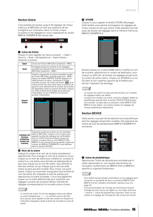 Page 35MR Editor
 Fonctions détaillées   
35
Section Scène
Il est possible de stocker jusquà 20 réglages de mixeur 
créés sur le MR Editor en tant que scènes et de les 
enregistrer sur lordinateur dans un ﬁchier unique. 
La scène ou les réglages en cours sappliquent au studio 
MR816 CSX/MR816 Xen temps réel.
1Icône de ﬁchier
Cliquez ici pour appeler les menus suivants : « Open » 
(Ouvrir), « Save » (Enregistrer) et « Import Scene » 
(Importer la scène). 
2Nom de la scène
Indique le numéro et le nom de la scène...