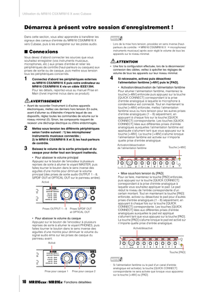 Page 10Utilisation du MR816 CSX/MR816 X avec Cubase
10     Fonctions détaillées
Démarrez à présent votre session denregistrement !
Dans cette section, vous allez apprendre à transférer les 
signaux des canaux dentrée du MR816 CSX/MR816 X 
vers Cubase, puis à les enregistrer sur les pistes audio. 
■Connexions
Vous devez dabord connecter les sources que vous 
souhaitez enregistrer (vos instruments musicaux, 
microphones, etc.) aux prises dentrée et relier les 
périphériques de contrôle (haut-parleurs ou casques)...