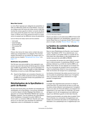 Page 115115
Commandes de la SyncStation
Menu Root (racine)
Le menu Root regroupe par catégories les paramètres re-
latifs aux différentes parties de la SyncStation. Vous pou-
vez naviguer parmi les menus de niveau racine à l’aide des 
touches de curseur gauche et droite. La touche de flèche 
vers le bas permet de passer d’un menu de paramètres à 
l’autre. La flèche vers le haut permet de revenir au niveau 
racine en passant par les différents menus de paramètres.
Les six menus de niveau racine sont les suivants...