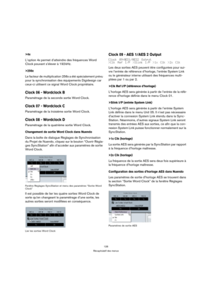 Page 126126
Récapitulatif des menus
>4x
L’option 4x permet d’atteindre des fréquences Word 
Clock pouvant s’élever à 192 kHz.
>256x
Le facteur de multiplication 256x a été spécialement prévu 
pour la synchronisation des équipements Digidesign car 
ceux-ci utilisent ce signal Word Clock propriétaire.
Clock 06 - Wordclock B
Paramétrage de la seconde sortie Word Clock.
Clock 07 - Wordclock C
Paramétrage de la troisième sortie Word Clock.
Clock 08 - Wordclock D
Paramétrage de la quatrième sortie Word Clock....