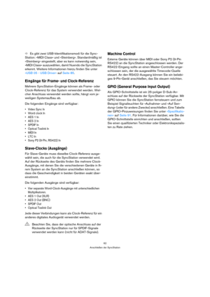 Page 6262
Anschließen der SyncStation
ÖEs gibt zwei USB-Identifikationsmodi für die Sync-
Station: »MIDI Class« und »Steinberg«. Standardmäßig ist 
»Steinberg« eingestellt, aber es kann notwendig sein, 
»MIDI Class« auszuwählen, damit Nuendo die SyncStation 
erkennt. Weitere Informationen hierzu finden Sie unter 
»USB 05 - USB Driver« auf Seite 85.
Eingänge für Frame- und Clock-Referenz
Mehrere SyncStation-Eingänge können als Frame- oder 
Clock-Referenz für das System verwendet werden. Wel-
cher Anschluss...