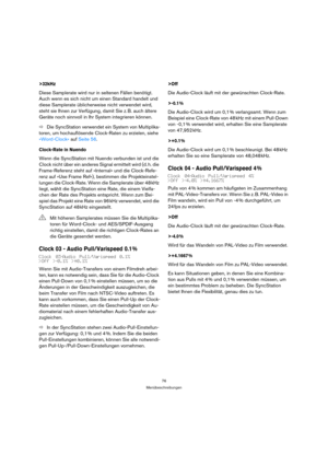 Page 7676
Menübeschreibungen
>32kHz
Diese Samplerate wird nur in seltenen Fällen benötigt. 
Auch wenn es sich nicht um einen Standard handelt und 
diese Samplerate üblicherweise nicht verwendet wird, 
steht sie Ihnen zur Verfügung, damit Sie z. B. auch ältere 
Geräte noch sinnvoll in Ihr System integrieren können.
ÖDie SyncStation verwendet ein System von Multiplika-
toren, um hochauflösende Clock-Raten zu erzielen, siehe 
»Word-Clock« auf Seite 56.
Clock-Rate in Nuendo
Wenn die SyncStation mit Nuendo verbunden...