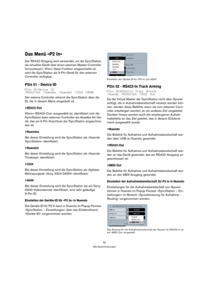 Page 8282
Menübeschreibungen
Das Menü »P2 In«
Der RS422-Eingang wird verwendet, um die SyncStation 
als virtuelles Gerät über einen externen Master-Controller 
fernzusteuern. Wenn diese Funktion eingeschaltet ist, 
wird die SyncStation als 9-Pin-Gerät für den externen 
Controller verfügbar.
P2in 01 - Device ID
P2in 01-Device ID
>RS422-Out >Nuendos >Nuendot >3324 >A500
Der externe Controller erkennt die SyncStation über die 
ID, die in diesem Menü eingestellt ist.
>RS422-Out
Wenn» RS422-Out« ausgewählt ist,...