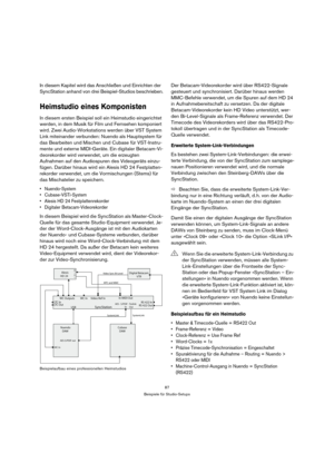 Page 8787
Beispiele für Studio-Setups
In diesem Kapitel wird das Anschließen und Einrichten der 
SyncStation anhand von drei Beispiel-Studios beschrieben.
Heimstudio eines Komponisten
In diesem ersten Beispiel soll ein Heimstudio eingerichtet 
werden, in dem Musik für Film und Fernsehen komponiert 
wird. Zwei Audio-Workstations werden über VST System 
Link miteinander verbunden: Nuendo als Hauptsystem für 
das Bearbeiten und Mischen und Cubase für VST-Instru-
mente und externe MIDI-Geräte. Ein digitaler...