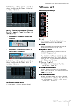 Page 17Tableaux de bord des programmes logiciels
UR28M  Fonctions Détaillées17
La fenêtre Input Settings apparaît au sein de la 
fenêtre Configuration de Voie VST d'Entrée, tel 
qu'indiqué ci-dessous.
Fenêtre Configuration de Voie VST Audio 
(pour les logiciels n'appartenant pas à la 
série Cubase)
1.Cliquez sur la piste audio dans la liste 
de pistes.
2.Cliquez sur « Éditer Configurations de 
Canal » sur la piste audio.
La fenêtre Input Settings apparaît au sein de la 
fenêtre Configuration de Voie...