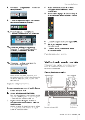 Page 25Exemples d'utilisation
UR28M  Fonctions Détaillées25
8.Cliquez sur « Enregistrement » pour lancer 
l'enregistrement.
9.À la fin de l'opération, cliquez sur « Arrêter » 
pour interrompre l'enregistrement.
10.Désactivez (touche éteinte) l'option 
« Monitor » correspondant à la piste audio.
11.Cliquez sur la Règle afin de déplacer 
le curseur de projet jusqu'à la position 
souhaitée pour démarrer la lecture.
12.Cliquez sur « Lecture » pour contrôler 
le son de l'enregistrement....