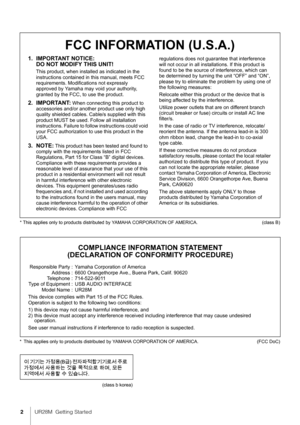 Page 22UR28M  Getting Started
1. IMPORTANT NOTICE: 
DO NOT MODIFY THIS UNIT!
This product, when installed as indicated in the 
instructions contained in this manual, meets FCC 
requirements. Modifications not expressly 
approved by Yamaha may void your authority, 
granted by the FCC, to use the product.
2. IMPORTANT: When connecting this product to 
accessories and/or another product use only high 
quality shielded cables. Cable/s supplied with this 
product MUST be used. Follow all installation 
instructions....
