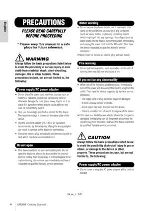 Page 44UR28M  Getting Started
EnglishPRECAUTIONS
PLEASE READ CAREFULLY
BEFORE PROCEEDING
* Please keep this manual in a safe place for future reference.
 WARNING
Always follow the basic precautions listed below 
to avoid the possibility of  serious injury or even 
death from electrical shock, short-circuiting, 
damages, fire or other hazards. These 
precautions include, but are not limited to, the 
following:
• Do not place the power cord near heat sources such as 
heaters or radiators, and do not excessively...