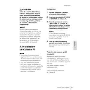 Page 13UR28M  Cómo Empezar13
Configuración
Español
ATENCIÓN
Antes de conectar dispositivos 
externos al dispositivo, apague 
todos los dispositivos después 
de ajustar los volúmenes al mínimo. 
De lo contrario, se podría producir 
una descarga eléctrica, pérdida 
de audición o daños en los 
componentes.
AV I S O
Incluso cuando está apagado, 
el dispositivo sigue recibiendo una 
corriente mínima. Si no va a utilizar 
el dispositivo durante un periodo 
prolongado de tiempo, asegúrese 
de desenchufar el adaptador...