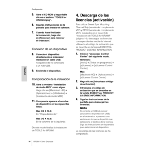 Page 16Configuración
16UR28M  Cómo Empezar
Español
5.Abra el CD-ROM y haga doble 
clic en el archivo “TOOLS for 
UR28M.mpkg”.
6.Siga las instrucciones de la 
pantalla para instalar el software.
7.Cuando haya finalizado 
la instalación, haga clic 
en [Reiniciar] para reiniciar 
el ordenador.
Conexión de un dispositivo
8.Conecte el dispositivo 
directamente al ordenador 
mediante un cable USB.
Asegúrese de no conectarlo 
aunhub USB.
9.Encienda el dispositivo.
Comprobación de la instalación
10.Abra la ventana...