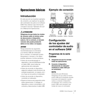 Page 17UR28M  Cómo Empezar17
Operaciones básicas
Español
Operaciones básicas
Introducción
En esta sección se muestran ejemplos 
de conexión y se explican los ajustes 
del controlador de audio en el software 
DAW. Para obtener más información, 
consulte la sección “Ejemplos de uso” 
en el Manual de Operaciones.
ATENCIÓN
Asegúrese de que todos los niveles 
de volumen estén al mínimo antes 
de desconectar el dispositivo 
externo. De lo contrario, el elevado 
volumen alto puede producirle 
daños en los oídos o al...