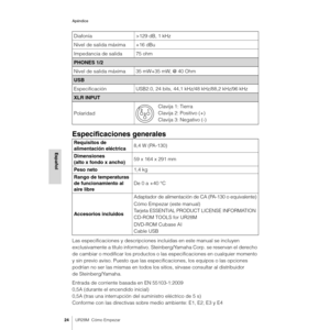 Page 24Apéndice
24UR28M  Cómo Empezar
Español
Especificaciones generales
Las especificaciones y descripciones incluidas en este manual se incluyen 
exclusivamente a título informativo. Steinberg/Yamaha Corp. se reservan el derecho 
de cambiar o modificar los productos o las especificaciones en cualquier momento 
y sin previo aviso. Puesto que las especificaciones, los equipos o las opciones 
podrían no ser las mismas en todos los sitios, sírvase consultar al distribuidor 
de Steinberg/Yamaha.
Entrada de...