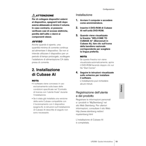 Page 13UR28M  Guida Introduttiva13
Configurazione
Italiano
ATTENZIONE
Per di collegare dispositivi esterni 
al dispositivo, spegnerli tutti dopo 
averne abbassato al minino il volume. 
In caso contrario, si possono 
verificare casi di scosse elettriche, 
perdita dell'udito o danni ai 
componenti stessi.
AV V I S O
Anche quando è spento, una 
quantità minima di corrente continua 
ad alimentare il dispositivo. Se non si 
intende utilizzare il dispositivo per un 
periodo di tempo prolungato, scollegare...