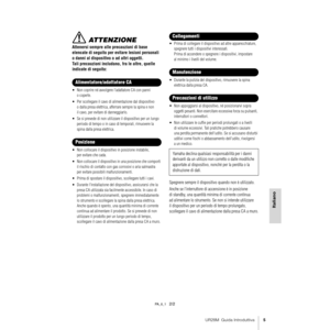 Page 5UR28M  Guida Introduttiva5
Italiano
 ATTENZIONE
Attenersi sempre alle precauzioni di base 
elencate di seguito per evitare lesioni personali 
o danni al dispositivo o ad altri oggetti. 
Tali precauzioni includono, fra le altre, quelle 
indicate di seguito:
• Non coprire né avvolgere l'adattatore CA con panni 
o coperte.
• Per scollegare il cavo di alimentazione dal dispositivo 
o dalla presa elettrica, afferrare sempre la spina e non 
il cavo, per evitare di danneggiarlo.
• Se si prevede di non...