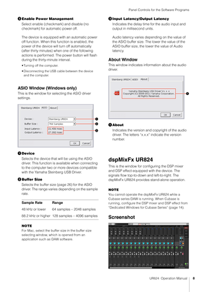 Page 8Panel Controls for the Software Programs
UR824  Operation Manual8
Enable Power Management
Select enable (checkmark) and disable (no 
checkmark) for automatic power off.
The device is equipped with an automatic power 
off function. When this function is enabled, the 
power of the device will turn off automatically 
(after thirty minutes) when one of the following 
actions is performed. The power button will flash 
during the thirty-minute interval.
• Turning off the computer.
• Disconnecting the USB...