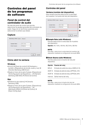 Page 7Controles del panel de los programas de software
UR824  Manual de Operaciones7
Controles del panel 
de los programas 
de software
Panel de control del 
controlador de audio
Se trata del panel de control que permite 
seleccionar los ajustes generales del controlador de 
audio. Haga clic en las fichas superiores para 
seleccionar la ventana que desee.
Captura
Cómo abrir la ventana
Windows
• [Inicio]   [Panel de control]   [Hardware y 
sonido] o [Dispositivos de sonido, audio y voz]   
[Yamaha Steinberg...