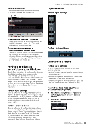 Page 14Tableaux de bord des programmes logiciels
UR824  Fonctions Détaillées14
Fenêtre Information
Cette fenêtre affiche les  informations relatives 
à dspMixFx UR824 et au périphérique.
 Informations relatives à la version
Indique les versions du microprogramme et du 
logiciel. Les lettres « x.x.x » et « x.xx » font 
référence au numéro de version.
 Check for update (Vérifier la 
disponibilité des mises à jour)
Vérifie, via Internet, si vous disposez des versions 
de logiciel et de microprogramme les plus...