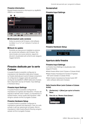 Page 14Controlli del pannello per i programmi software
UR824  Manuale Operativo14
Finestra Information
Questa finestra riporta le  informazioni su dspMixFx 
UR824 e sul dispositivo.
 Informazioni sulla versione
Indica la versione del firmware e del software. 
Le lettere "x.x.x" e "x.xx" indicano il numero di 
versione.
 Check for update
Controlla via Internet se è installata la versione 
più recente del software e del firmware. Non 
viene trovata una nuova versione, seguire le 
istruzioni...