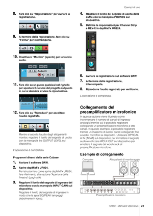 Page 24Esempi di uso
UR824  Manuale Operativo24
8.Fare clic su "Registrazione" per avviare la 
registrazione.
9.Al termine della registrazione, fare clic su 
"Ferma" per interromperla.
10.Disattivare "Monitor" (spento) per la traccia 
audio.
11.Fare clic su un punto qualsiasi nel righello 
per spostare il cursore del progetto sul punto 
in cui si desidera avviare la riproduzione.
12.Fare clic su "Riproduci" per ascoltare 
l'audio registrato.
Mentre si ascolta l'audio...