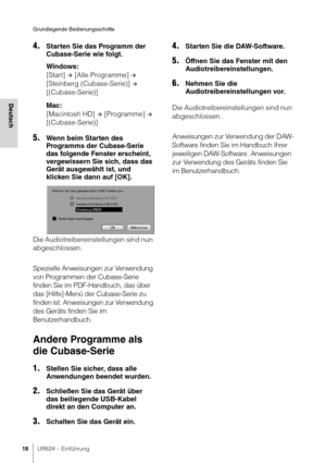 Page 18Grundlegende Bedienungsschritte
18UR824 – Einführung
Deutsch
4.Starten Sie das Programm der 
Cubase-Serie wie folgt.
Windows:
[Start] 
 [Alle Programme]  
[Steinberg (Cubase-Serie)] 
 
[(Cubase-Serie)]
Mac:
[Macintosh HD] 
 [Programme]  
[(Cubase-Serie)]
5.Wenn beim Starten des 
Programms der Cubase-Serie 
das folgende Fenster erscheint, 
vergewissern Sie sich, dass das 
Gerät ausgewählt ist, und 
klicken Sie dann auf [OK].
Die Audiotreibereinstellungen sind nun 
abgeschlossen.
Spezielle Anweisungen...