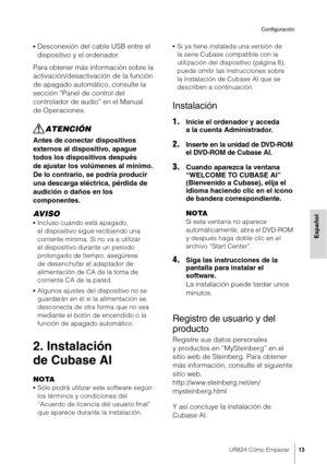 Page 13UR824 Cómo Empezar13
Configuración
Español
•Desconexión del cable USB entre el 
dispositivo y el ordenador.
Para obtener más información sobre la 
activación/desactivación de la función 
de apagado automático, consulte la 
sección “Panel de control del 
controlador de audio” en el Manual 
de Operaciones.
ATENCIÓN
Antes de conectar dispositivos 
externos al dispositivo, apague 
todos los dispositivos después 
de ajustar los volúmenes al mínimo. 
De lo contrario, se podría producir 
una descarga eléctrica,...