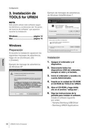 Page 14Configuración
14UR824 Cómo Empezar
Español
3. Instalación de 
TOOLS for UR824
NOTA
Sólo podrá utilizar este software según 
los términos y condiciones del “Acuerdo 
de licencia de software” que aparece 
durante la instalación.
Windows ............................. página 14
Mac ..................................... página 15
Windows
Preparación
Si durante la instalación aparecen los 
siguientes mensajes de advertencia, 
haga clic en [Continuar], [Sí] 
o [Instalar].
Ejemplo de mensaje de advertencia 
de...