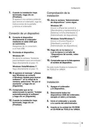 Page 15UR824 Cómo Empezar15
Configuración
Español
7.Cuando la instalación haya 
terminado, haga clic en 
[Finalizar].
Si aparece una ventana pidiendo 
que reinicie el ordenador, siga las 
instrucciones de la pantalla 
y reinicie el ordenador.
Conexión de un dispositivo
8.Conecte el dispositivo 
directamente al ordenador 
mediante el cable USB que 
se suministra.
Asegúrese de no conectarlo 
aunhub USB.
9.Encienda el dispositivo.
Windows XP:
Se abrirá la ventana “Asistente 
para hardware nuevo encontrado”. 
Vaya...