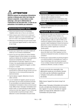 Page 5UR824 Prise en Main5
Français
 ATTENTION
Observez toujours les précautions élémentaires 
reprises ci-dessous pour éviter tout risque de 
blessure corporelle, à vous-même ou votre 
entourage, ainsi que la détérioration de 
l'instrument ou de tout autre bien. La liste de ces 
précautions n'est toutefois pas exhaustive :
• Évitez à tout moment de couvrir ou d'envelopper 
l'adaptateur secteur avec un tissu ou une couverture.
• Veillez à toujours saisir la fiche et non le cordon pour...