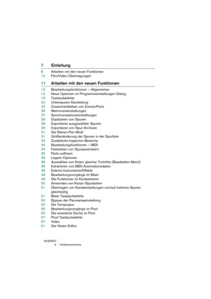 Page 4 
NUENDO
 4 Inhaltsverzeichnis 
7Einleitung 
8Arbeiten mit den neuen Funktionen
10Film/Video-Übertragungen 
11Arbeiten mit den neuen Funktionen 
12Bearbeitungsfunktionen – Allgemeines
12Neue Optionen im Programmeinstellungen-Dialog
19Tastaturbefehle
20Unterspuren-Darstellung
22Zusammenkleben von Events/Parts
26Metronomeinstellungen
27Synchronisationseinstellungen
28Duplizieren von Spuren
28Exportieren ausgewählter Spuren
28Importieren von Spur-Archiven
31Die Stereo-Pan-Modi
31Größenänderung der Spuren in...