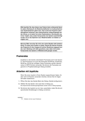 Page 70NUENDO
 70 Arbeiten mit den neuen Funktionen
Bitte beachten Sie, dass dieses neue Feature keine umfassende Garan-
tie seitens Steinberg für die Wiederherstellbarkeit von Audioaufnahmen 
nach Systemabstürzen geben kann. Zwar wurde das Programm intern 
dahingehend verbessert, dass Audioaufnahmen wiederhergestellt wer-
den können, es ist jedoch bei einem Systemabsturz, Stromausfall usw. 
immer möglich, dass andere Komponenten des Systems beeinträchtigt 
wurden und so das Speichern bzw. Wiederherstellen von...